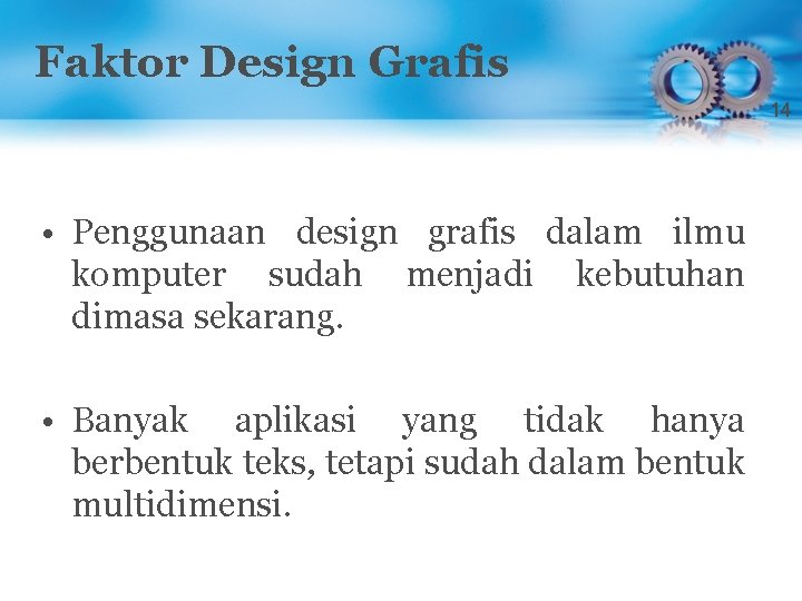 Faktor Design Grafis 14 • Penggunaan design grafis dalam ilmu komputer sudah menjadi kebutuhan