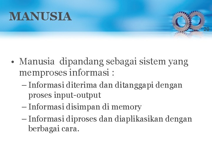MANUSIA 20 • Manusia dipandang sebagai sistem yang memproses informasi : – Informasi diterima