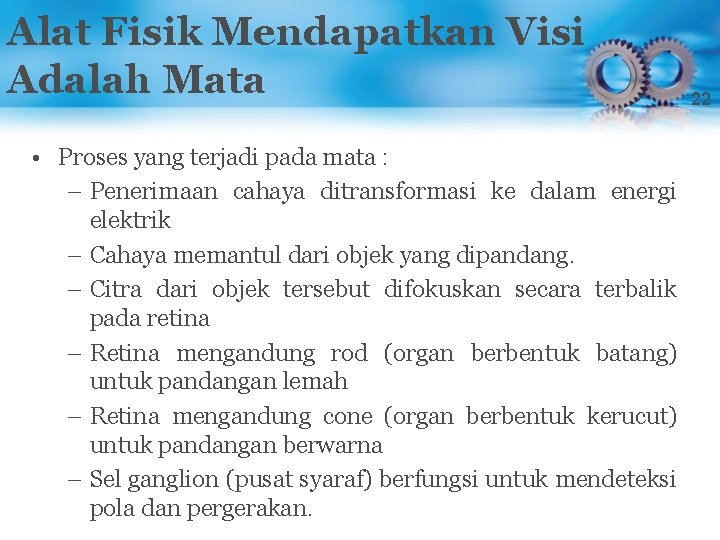 Alat Fisik Mendapatkan Visi Adalah Mata • Proses yang terjadi pada mata : –