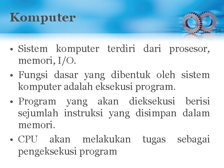 Komputer 24 • Sistem komputer terdiri dari prosesor, memori, I/O. • Fungsi dasar yang