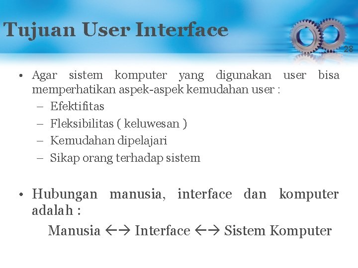 Tujuan User Interface 28 • Agar sistem komputer yang digunakan user bisa memperhatikan aspek-aspek