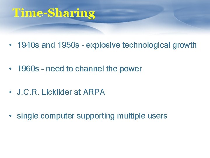 Time-Sharing • 1940 s and 1950 s – explosive technological growth • 1960 s