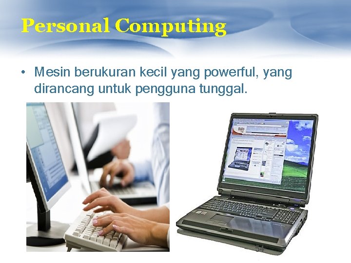 Personal Computing • Mesin berukuran kecil yang powerful, yang dirancang untuk pengguna tunggal. 54