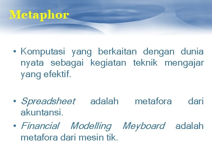 Metaphor • Komputasi yang berkaitan dengan dunia nyata sebagai kegiatan teknik mengajar yang efektif.