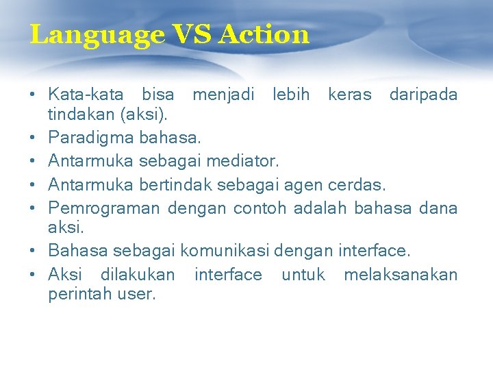 Language VS Action • Kata-kata bisa menjadi lebih keras daripada tindakan (aksi). • Paradigma