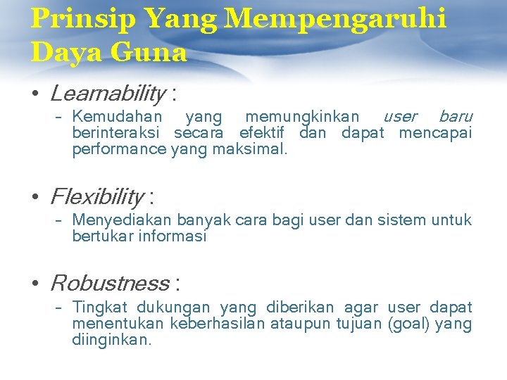 Prinsip Yang Mempengaruhi Daya Guna • Learnability : – Kemudahan yang memungkinkan user baru