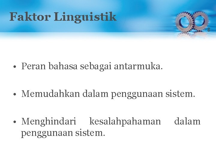 Faktor Linguistik 8 • Peran bahasa sebagai antarmuka. • Memudahkan dalam penggunaan sistem. •