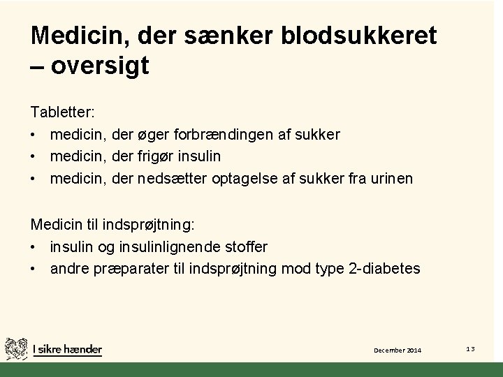 Medicin, der sænker blodsukkeret – oversigt Tabletter: • medicin, der øger forbrændingen af sukker