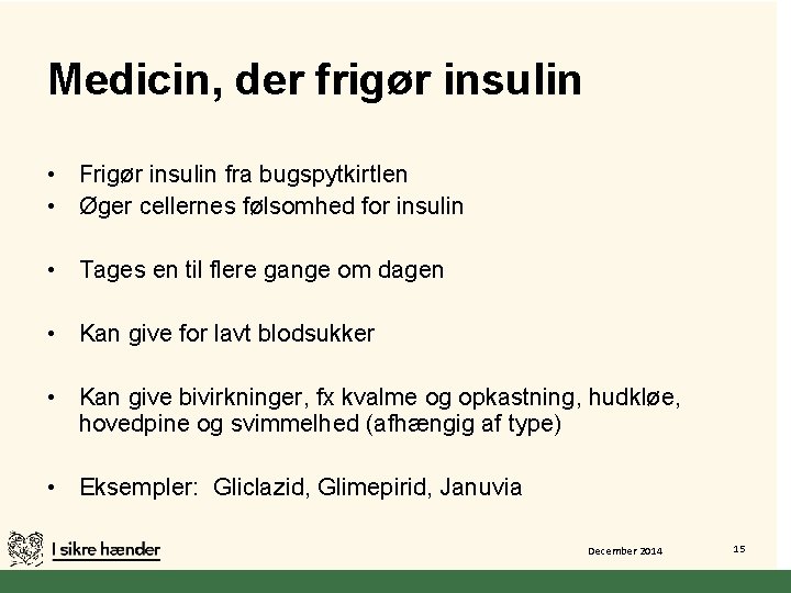 Medicin, der frigør insulin • Frigør insulin fra bugspytkirtlen • Øger cellernes følsomhed for