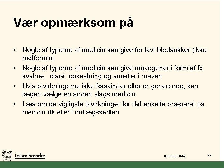 Vær opmærksom på • Nogle af typerne af medicin kan give for lavt blodsukker