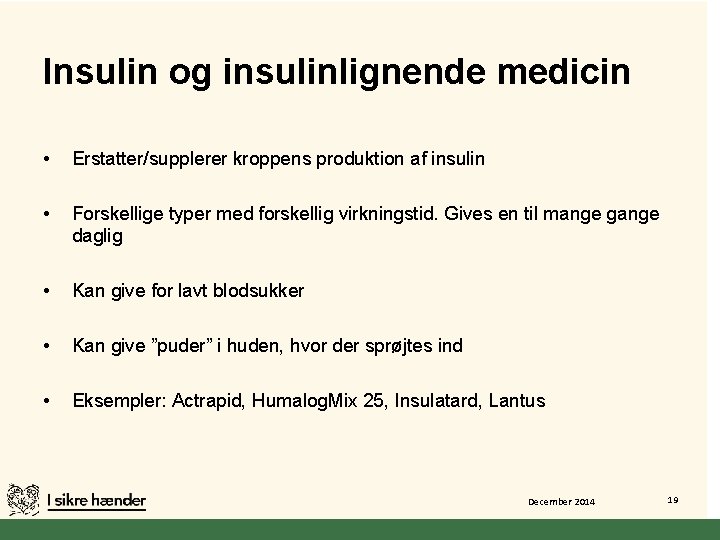 Insulin og insulinlignende medicin • Erstatter/supplerer kroppens produktion af insulin • Forskellige typer med