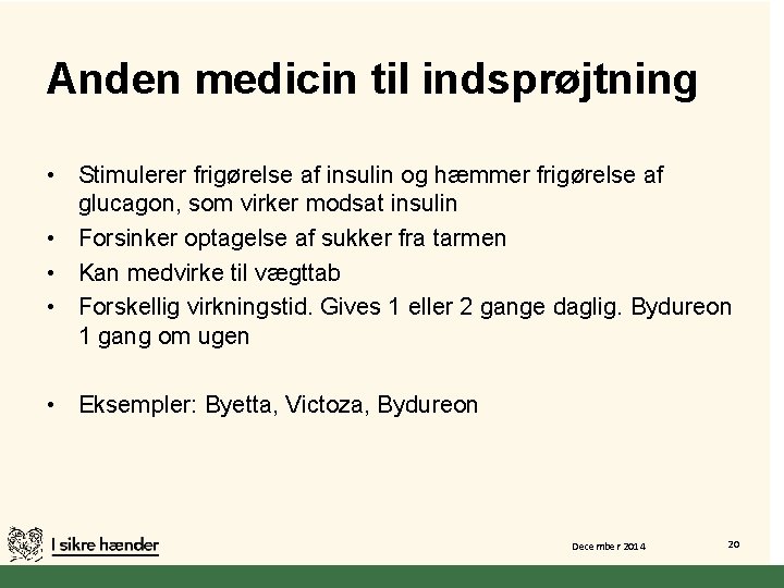 Anden medicin til indsprøjtning • Stimulerer frigørelse af insulin og hæmmer frigørelse af glucagon,