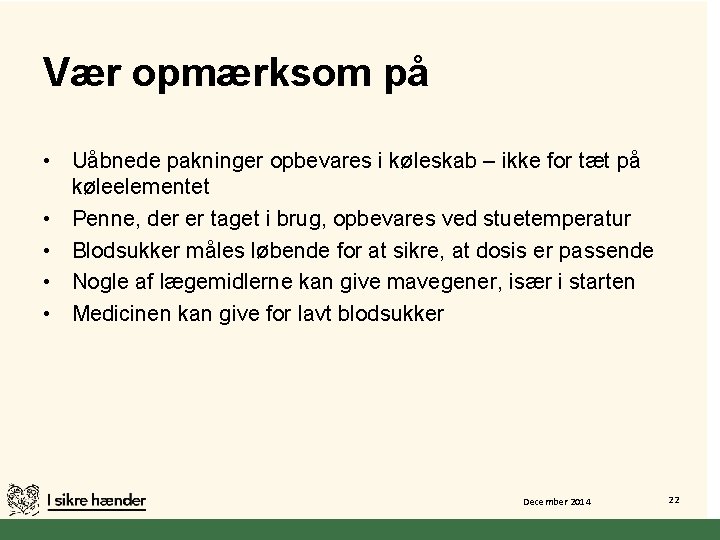 Vær opmærksom på • Uåbnede pakninger opbevares i køleskab – ikke for tæt på