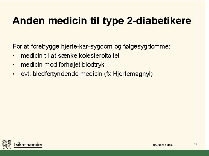 Anden medicin til type 2 -diabetikere For at forebygge hjerte-kar-sygdom og følgesygdomme: • medicin
