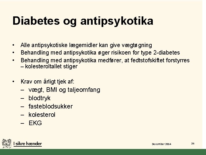 Diabetes og antipsykotika • • • Alle antipsykotiske lægemidler kan give vægtøgning Behandling med