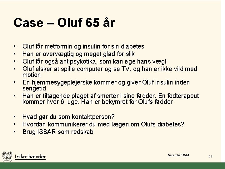 Case – Oluf 65 år • • • Oluf får metformin og insulin for