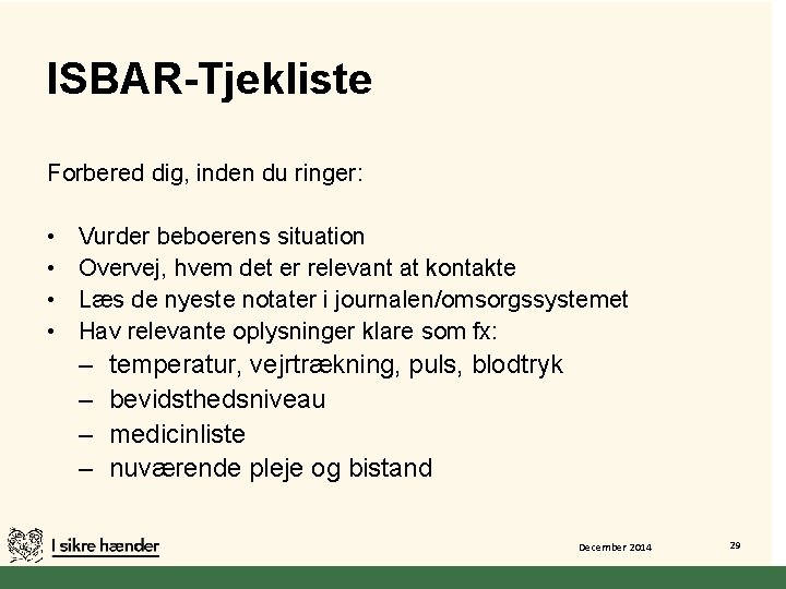 ISBAR-Tjekliste Forbered dig, inden du ringer: • • Vurder beboerens situation Overvej, hvem det