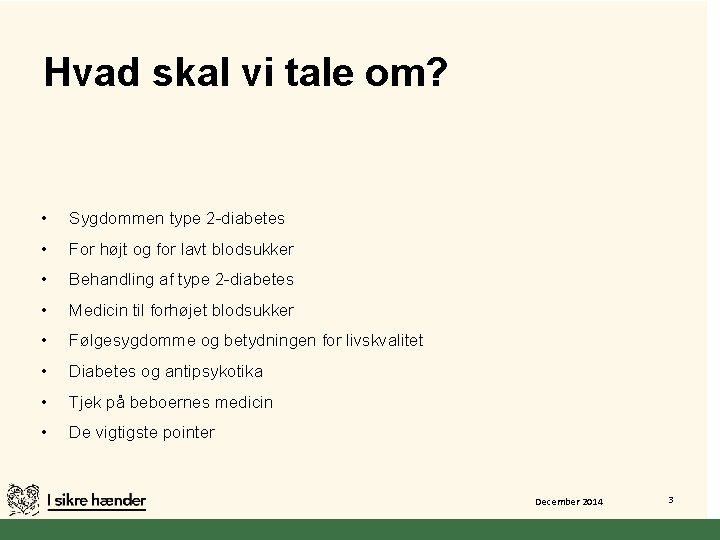 Hvad skal vi tale om? • Sygdommen type 2 -diabetes • For højt og