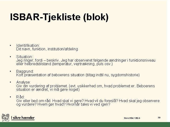 ISBAR-Tjekliste (blok) • Identifikation: • Situation: • Baggrund: Kort præsentation af beboerens situation (tiltag