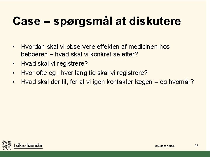 Case – spørgsmål at diskutere • Hvordan skal vi observere effekten af medicinen hos