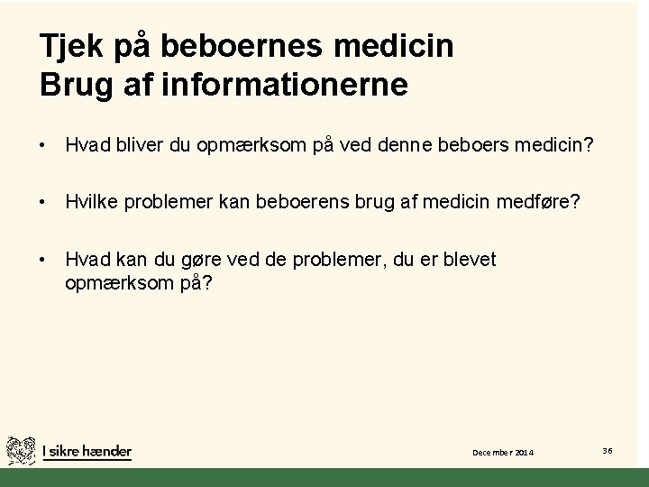 Tjek på beboernes medicin Brug af informationerne • Hvad bliver du opmærksom på ved