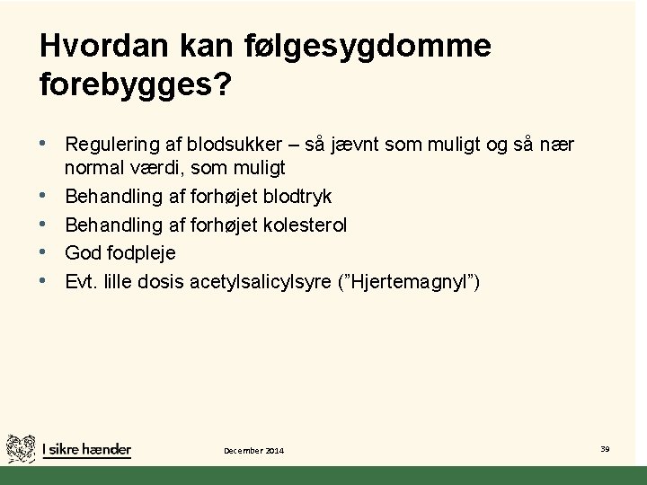 Hvordan kan følgesygdomme forebygges? • Regulering af blodsukker – så jævnt som muligt og