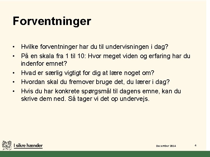 Forventninger • Hvilke forventninger har du til undervisningen i dag? • På en skala