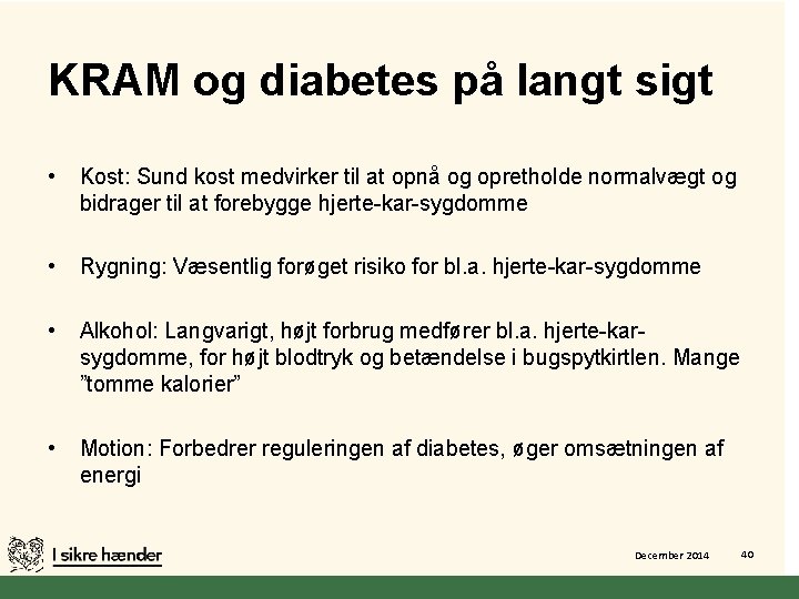 KRAM og diabetes på langt sigt • Kost: Sund kost medvirker til at opnå