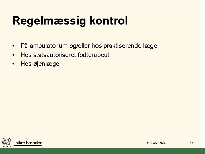 Regelmæssig kontrol • På ambulatorium og/eller hos praktiserende læge • Hos statsautoriseret fodterapeut •