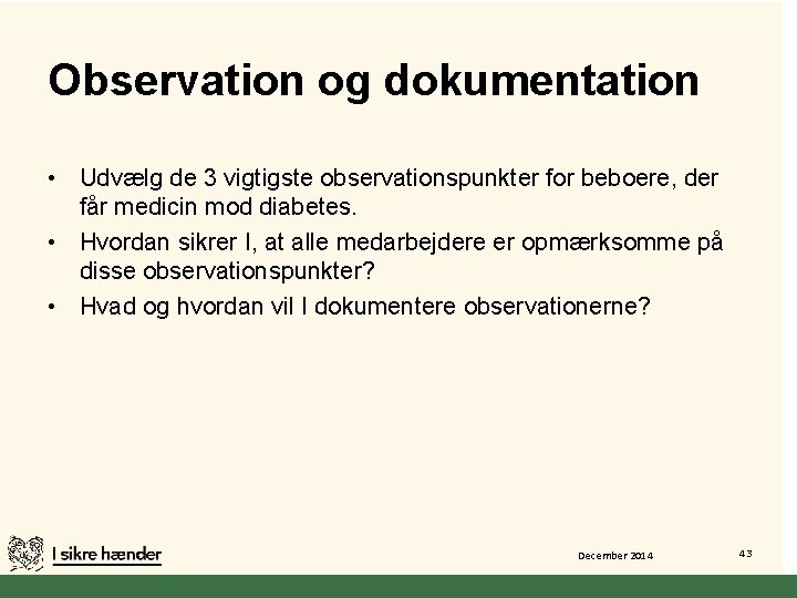 Observation og dokumentation • Udvælg de 3 vigtigste observationspunkter for beboere, der får medicin