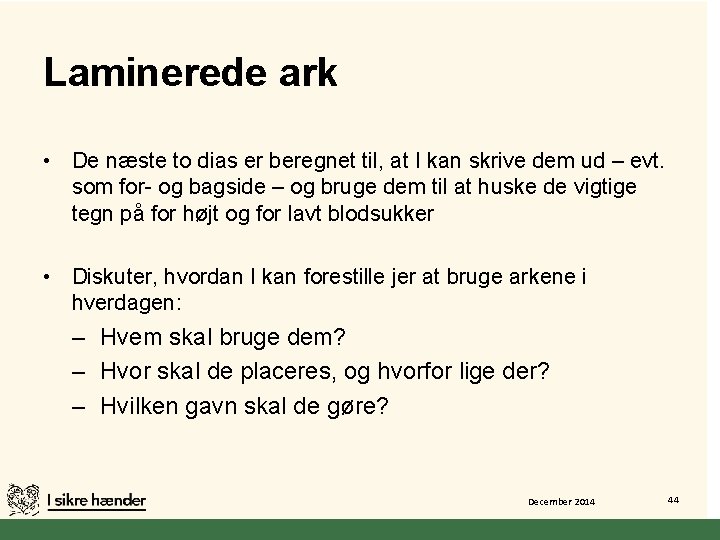 Laminerede ark • De næste to dias er beregnet til, at I kan skrive