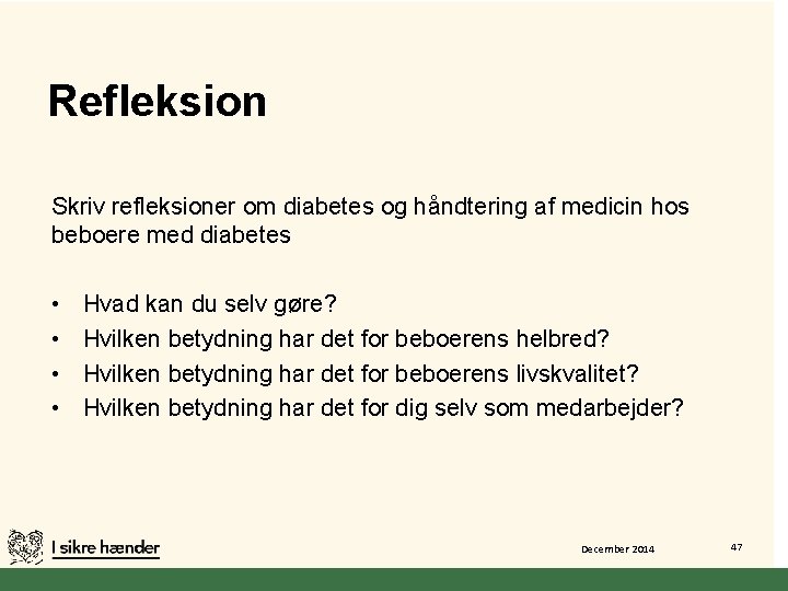Refleksion Skriv refleksioner om diabetes og håndtering af medicin hos beboere med diabetes •