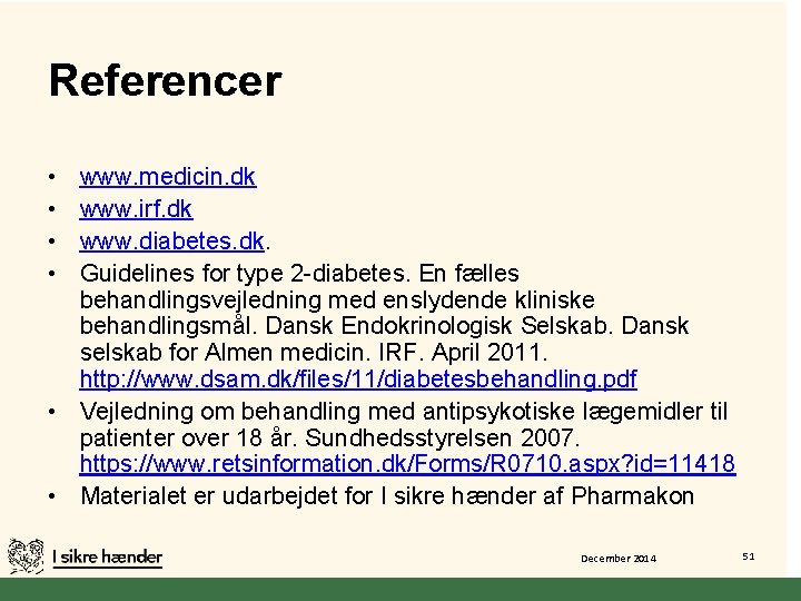 Referencer • • www. medicin. dk www. irf. dk www. diabetes. dk. Guidelines for
