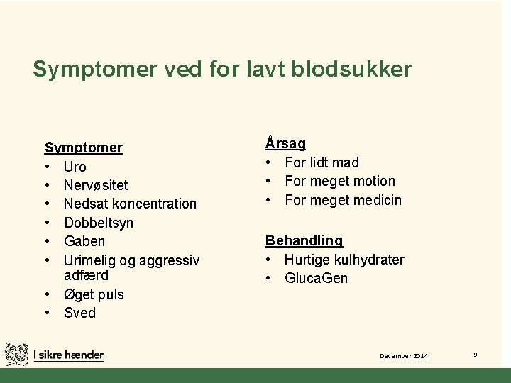 Symptomer ved for lavt blodsukker Symptomer • Uro • Nervøsitet • Nedsat koncentration •