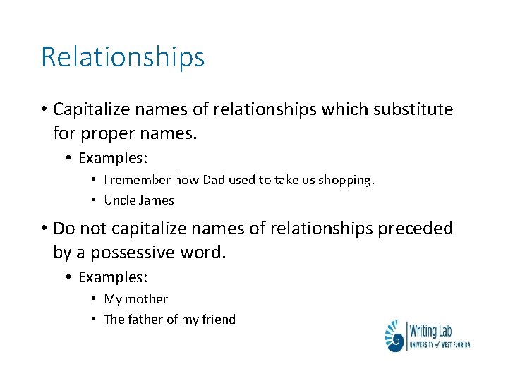 Relationships • Capitalize names of relationships which substitute for proper names. • Examples: •
