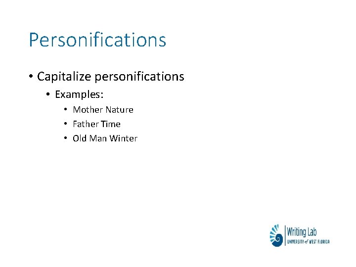 Personifications • Capitalize personifications • Examples: • Mother Nature • Father Time • Old