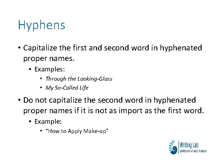 Hyphens • Capitalize the first and second word in hyphenated proper names. • Examples: