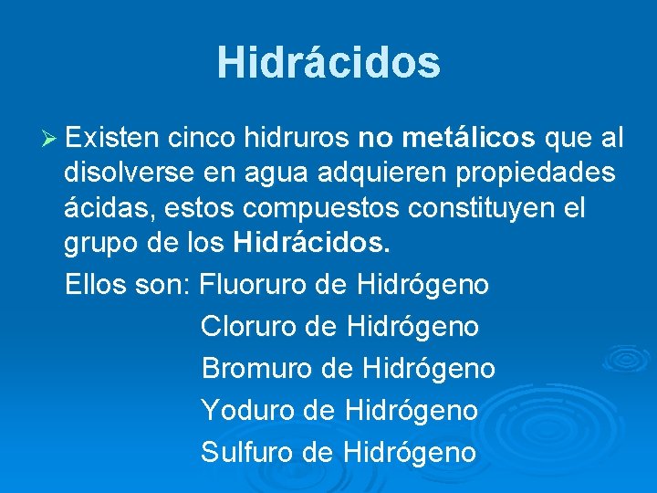 Hidrácidos Ø Existen cinco hidruros no metálicos que al disolverse en agua adquieren propiedades