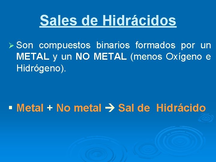 Sales de Hidrácidos Ø Son compuestos binarios formados por un METAL y un NO