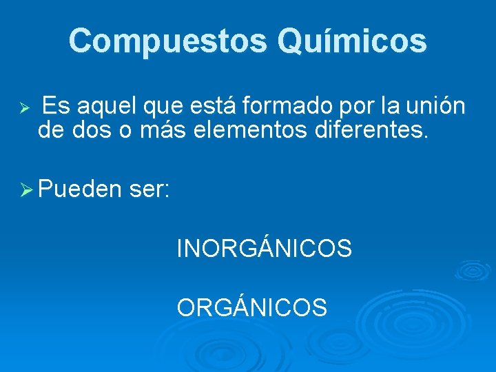 Compuestos Químicos Ø Es aquel que está formado por la unión de dos o