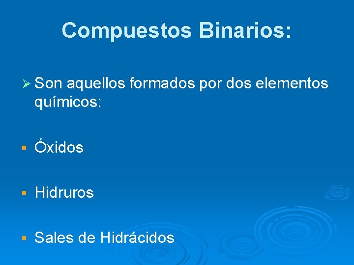 Compuestos Binarios: Ø Son aquellos formados por dos elementos químicos: § Óxidos § Hidruros