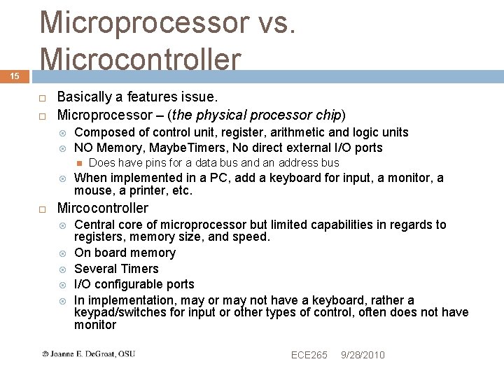 15 Microprocessor vs. Microcontroller Basically a features issue. Microprocessor – (the physical processor chip)