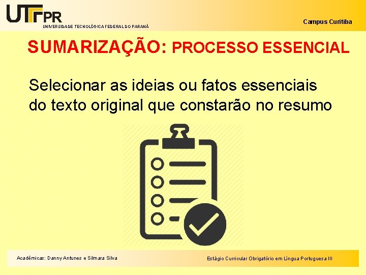 UNIVERSIDADE TECNOLÓGICA FEDERAL DO PARANÁ Campus Curitiba SUMARIZAÇÃO: PROCESSO ESSENCIAL Selecionar as ideias ou