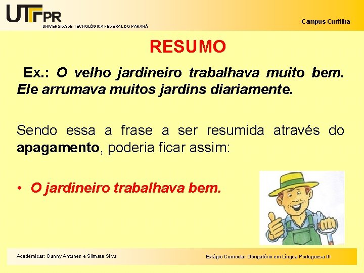 Campus Curitiba UNIVERSIDADE TECNOLÓGICA FEDERAL DO PARANÁ RESUMO Ex. : O velho jardineiro trabalhava