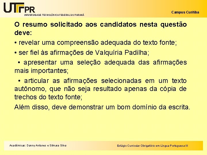 UNIVERSIDADE TECNOLÓGICA FEDERAL DO PARANÁ Campus Curitiba O resumo solicitado aos candidatos nesta questão