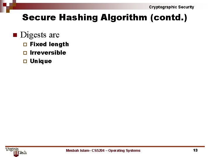 Cryptographic Security Secure Hashing Algorithm (contd. ) n Digests are Fixed length ¨ Irreversible