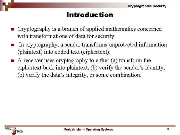 Cryptographic Security Introduction n Cryptography is a branch of applied mathematics concerned with transformations