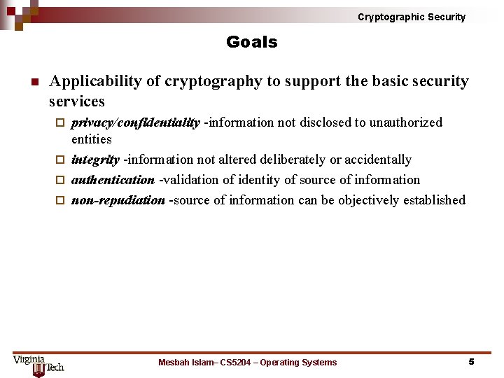 Cryptographic Security Goals n Applicability of cryptography to support the basic security services privacy/confidentiality