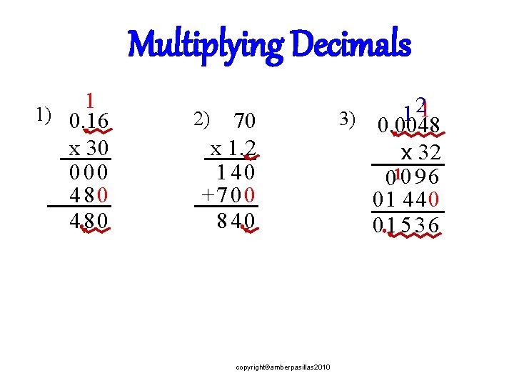 Multiplying Decimals 1 1) 0. 16 x 30 0 00 480 2) 70 x