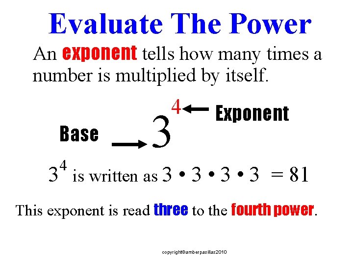 Evaluate The Power An exponent tells how many times a number is multiplied by